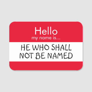 Hello... He Who Shall Not Be Named Name Tag