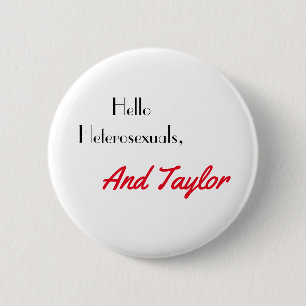 Hello Heterosexuals, and Taylor 2 Inch Round Button