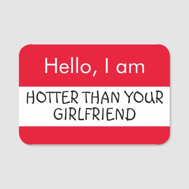 Hello... Hotter than your Girlfriend Name Tag (Front)