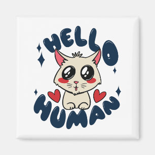 Hello human Cute Cat Magnet