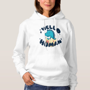 Hello human funny Dinosaur Hoodie