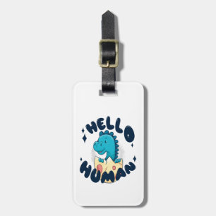 Hello human funny Dinosaur Luggage Tag