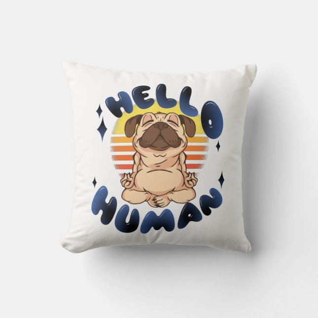 Hello human Meditating yoga dog Throw Pillow (Front)