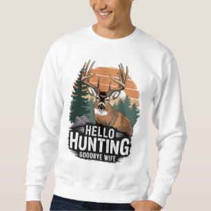 Hello Hunting Goodbye Wife Sweatshirt