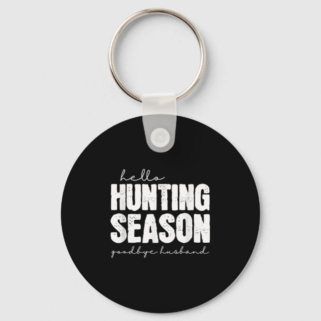 Hello Hunting Season Goodbye Husband Abandoned Hun Keychain (Front)