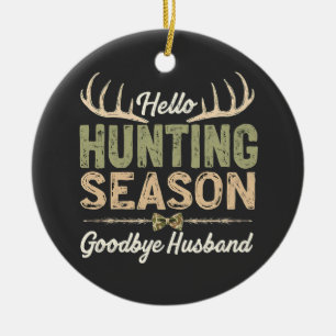 Hello Hunting Season, Goodbye Husband Couples Ceramic Ornament