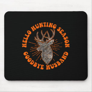 Hello Hunting Season Goodbye Husbynd 1  Mouse Pad