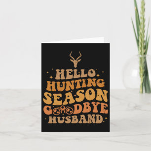 Hello Hunting Season Goodbye Husbynd 4 Card