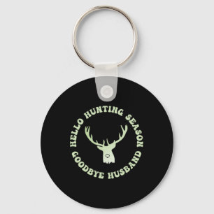 Hello Hunting Season Goodbye Husbynd 7  Keychain
