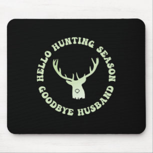 Hello Hunting Season Goodbye Husbynd 7 Mouse Pad