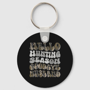 Hello Hunting Season Goodbye Husbynd 8 Keychain