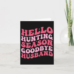 Hello Hunting Season Goodbye Husbynd 9 Card
