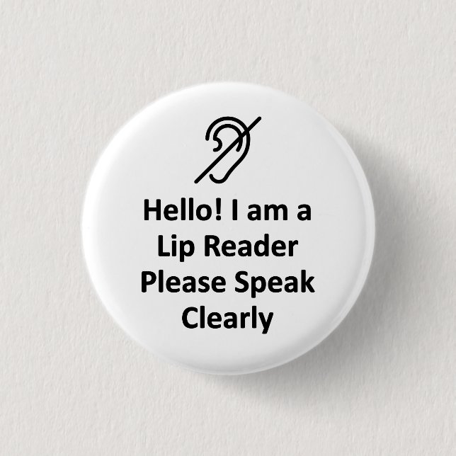 Hello! I Am A Lip Reader Please Speak Clearly Deaf 1 Inch Round Button (Front)
