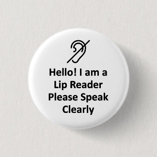 Hello! I Am A Lip Reader Please Speak Clearly Deaf 1 Inch Round Button