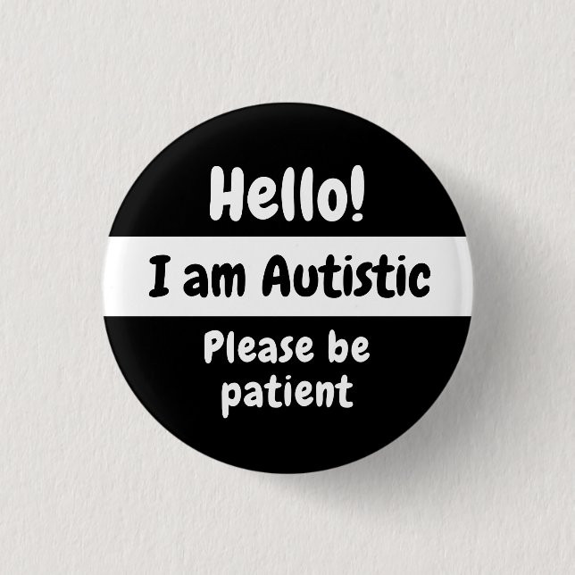 Hello! I Am Autistic Please Be Patient 1 Inch Round Button (Front)