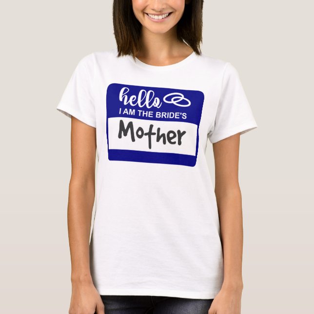 Hello I am the Bride's Mother Wedding Name Badge T-Shirt (Front)