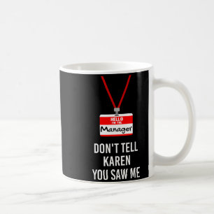 Hello I Am The Manager - Don't Tell Karen You Saw  Coffee Mug