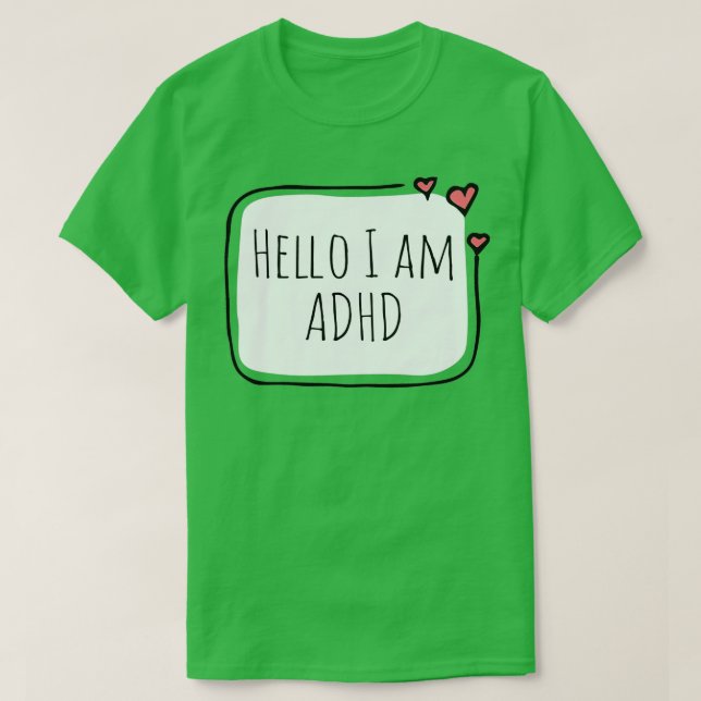 Hello I have ADHD 6 T-Shirt (Design Front)