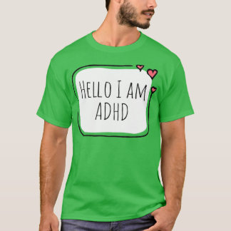 Hello I have ADHD 6 T-Shirt