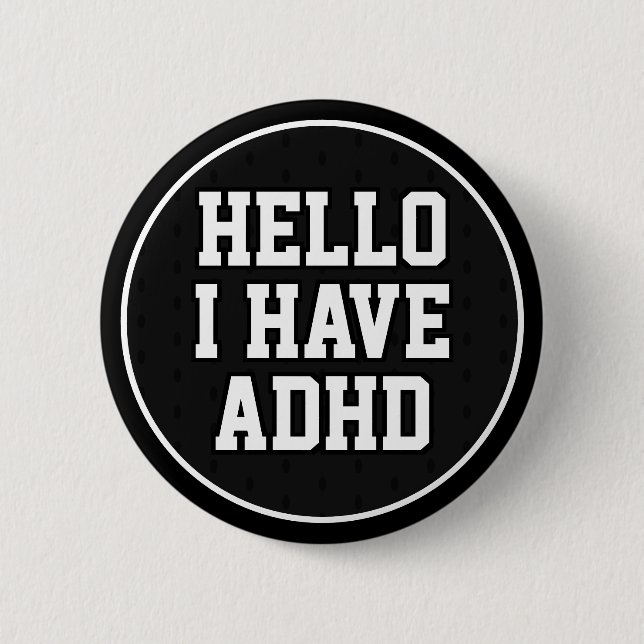 Hello I Have ADHD Black White Mental Health 2 Inch Round Button (Front)