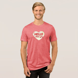 HELLO I LOVE YOU Tri-Blend SHIRT