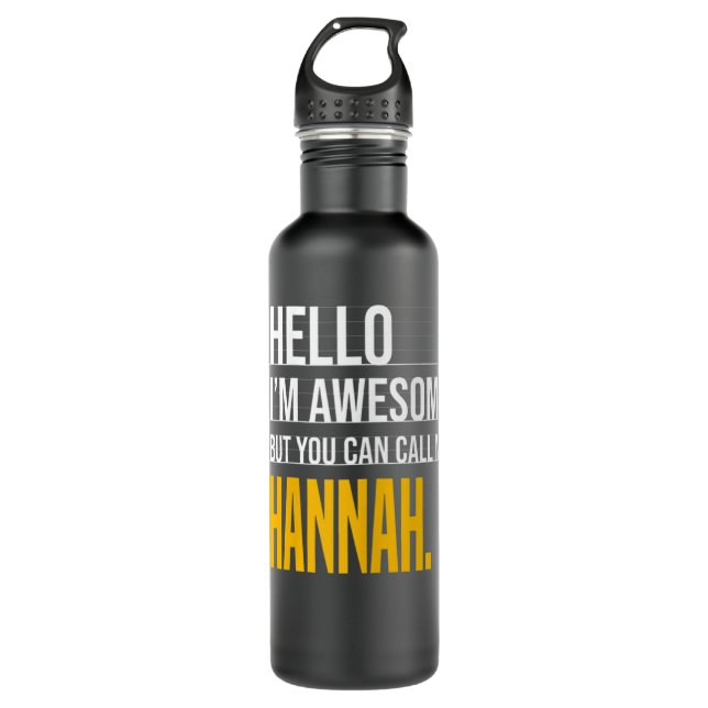 Hello I'm Awesome But Call Me Hannah Yellow Funny  710 Ml Water Bottle (Front)