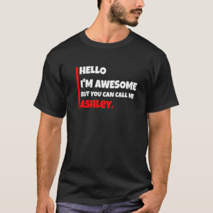 Hello I'm awesome but you can call me ashley  sarc T-Shirt