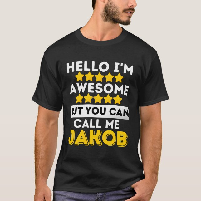 Hello I'M Awesome But You Can Call Me Jakob Sarcas T-Shirt (Front)