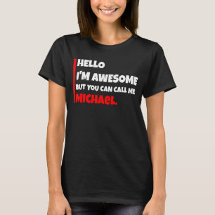Hello I'm awesome but you can call me michael sar T-Shirt