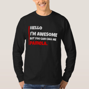 Hello I'm awesome but you can call me pamela sar T-Shirt