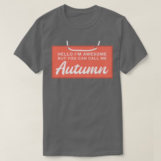 Hello Im Awesome Call Me Autumn Funny Personalized T-Shirt (Design Front)