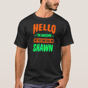 Hello I'm Awesome Call Me Shawn Name Personalized T-Shirt