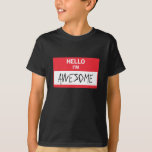 Hello I'm Awesome T-Shirt<br><div class="desc">Hello, I am awesome. That is all you need to know about me.</div>