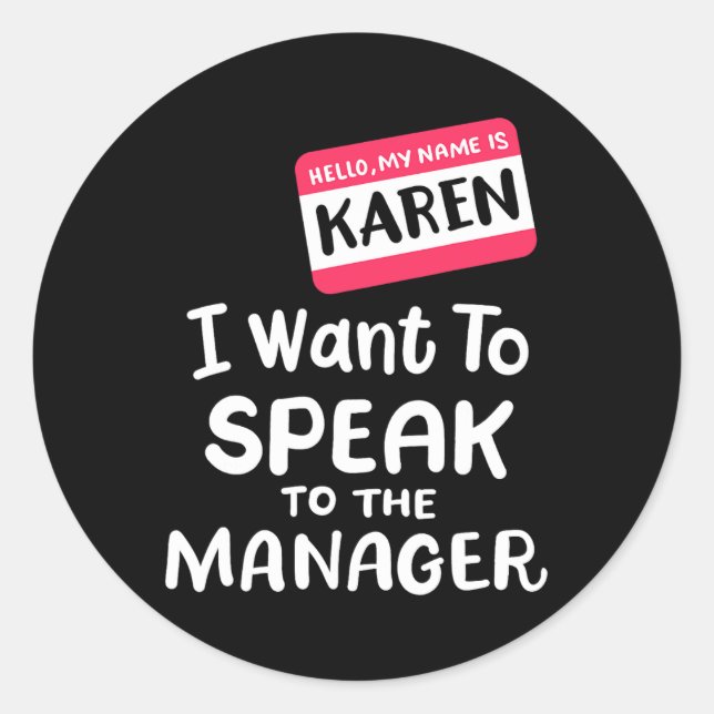 Hello I'm Karen I Want To Speak to Manager Funny H Classic Round Sticker (Front)
