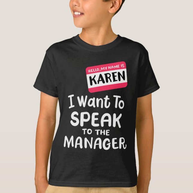 Hello I'm Karen I Want To Speak to Manager Funny H T-Shirt (Front)
