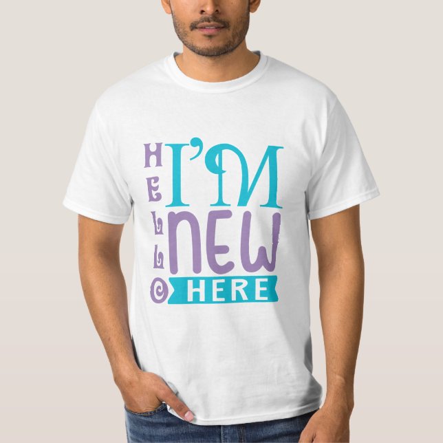 Hello I'm New Here T-Shirt (Front)