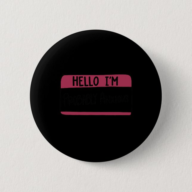 Hello I'm Probly Anxious  2 Inch Round Button (Front)