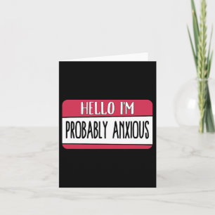 Hello I'm Probly Anxious Mental Health Card