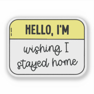 Hello, I'm wishing i stayed home