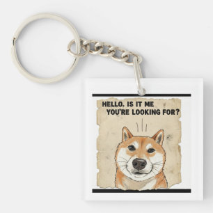 Hello. Is It Me You're Looking For? - Funny Shiba  Keychain