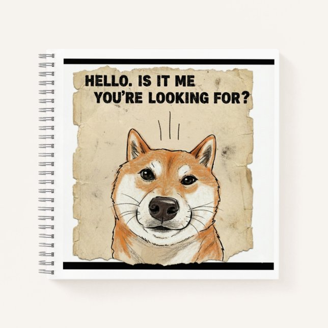 Hello. Is It Me You're Looking For? - Funny Shiba  Notebook (Front)