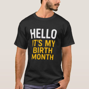 Hello, It’s My Birth Month T-Shirt