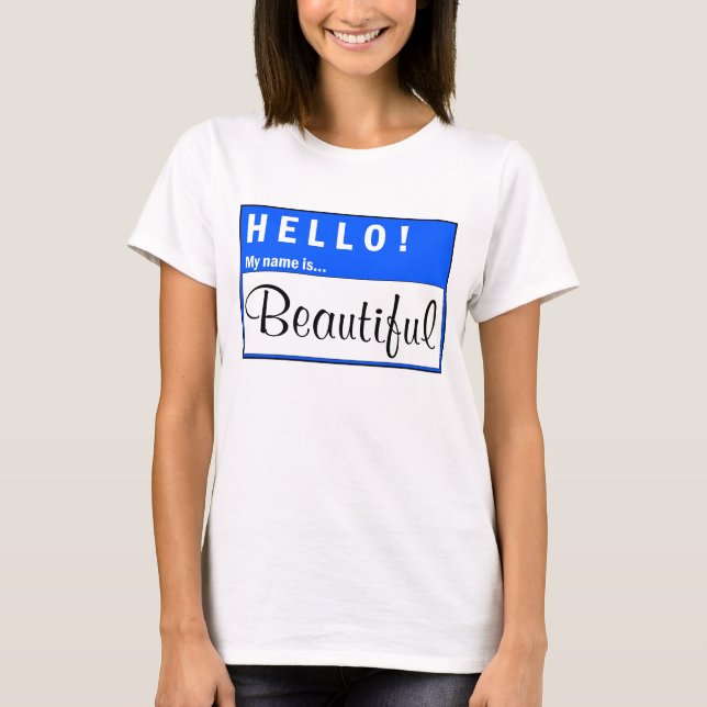 Hello My Name Is Beautiful Fun T-Shirt (Front)