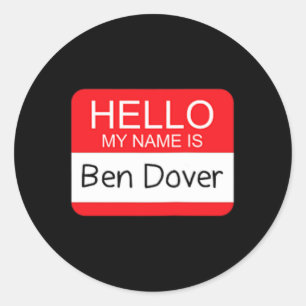 Hello My Name Is Ben Dover Fun Adult Humor Joke Pu Classic Round Sticker