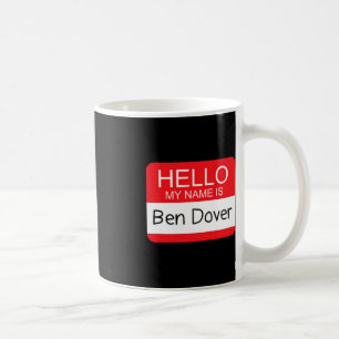 Hello My Name is Ben Dover Fun Adult Humour Joke P Coffee Mug