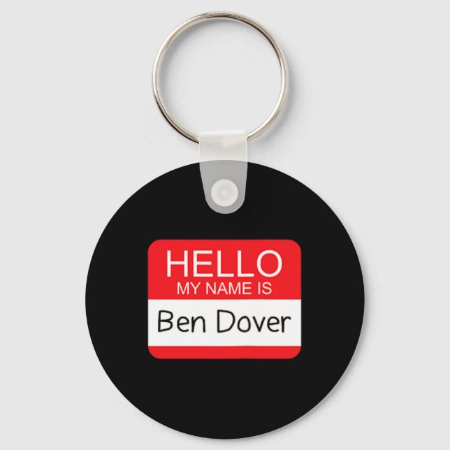 Hello My Name Is Ben Dover Fun Adult Humour Joke P Keychain (Front)
