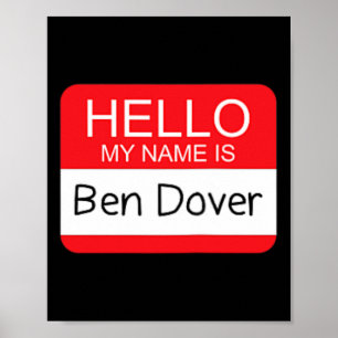 Hello My Name is Ben Dover Fun Adult Humour Joke P Poster