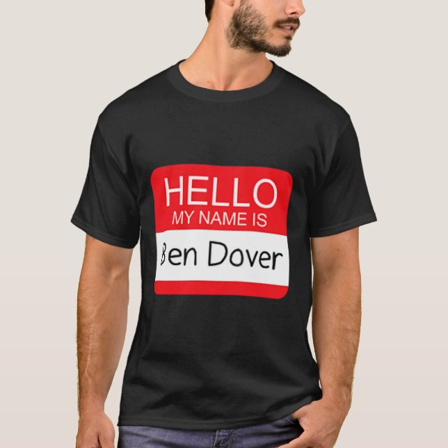 Hello My Name Is Ben Dover Fun Adult Humour Joke P T-Shirt (Front)