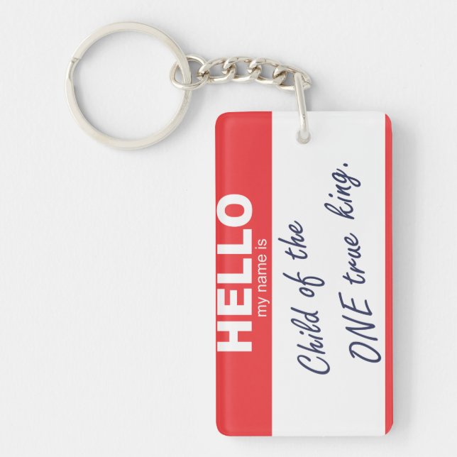 Hello my name is child of the one true king. keychain (Front)