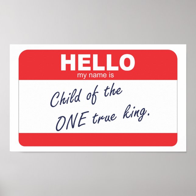 Hello my name is child of the one true king. poster (Front)